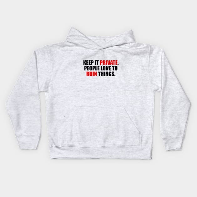 Keep it private. people love to ruin things Kids Hoodie by It'sMyTime